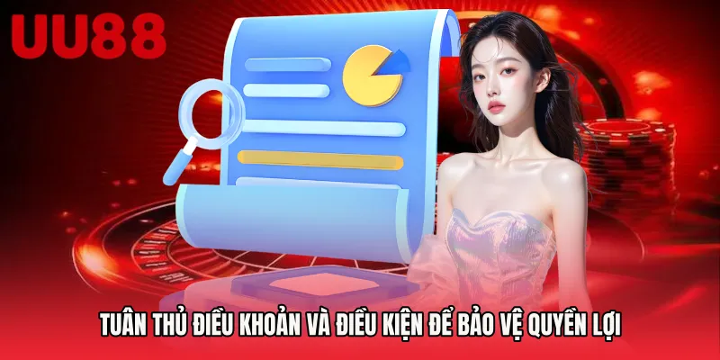 Tuân thủ Điều khoản và điều kiện để bảo vệ quyền lợi